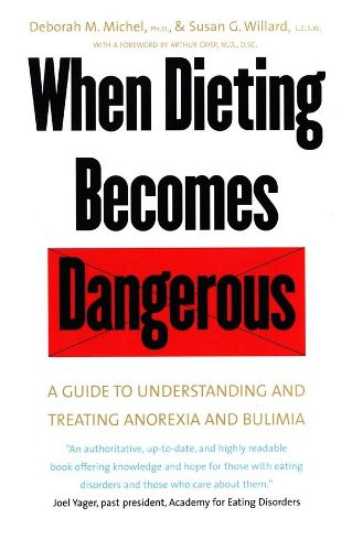 Cover image for When Dieting Becomes Dangerous: A Guide to Understanding and Treating Anorexia and Bulimia