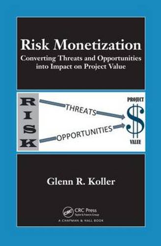 Cover image for Risk Monetization: Converting Threats and Opportunities into Impact on Project Value