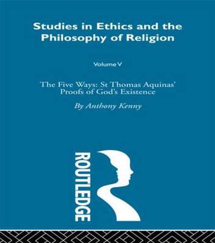 Cover image for Studies in Ethics and the Philosophy of Religion: The Five Ways: St Thomas Aquinas' Proofs of God's Existence