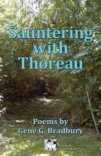 Cover image for Sauntering with Thoreau: Poems by Gene G. Bradbury