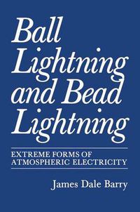 Cover image for Ball Lightning and Bead Lightning: Extreme Forms of Atmospheric Electricity