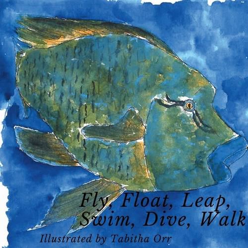 Cover image for Fly, Float, Leap, Swim, Dive, Walk