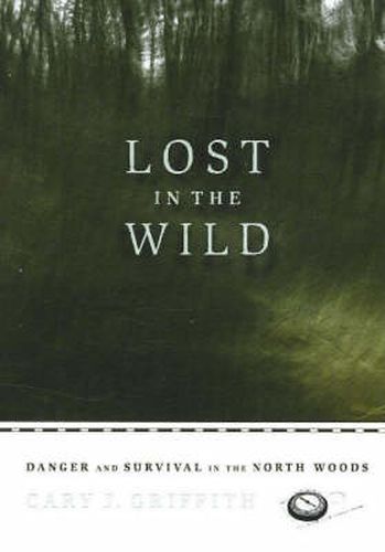 Cover image for Lost in the Wild: Danger and Survival in the North Woods