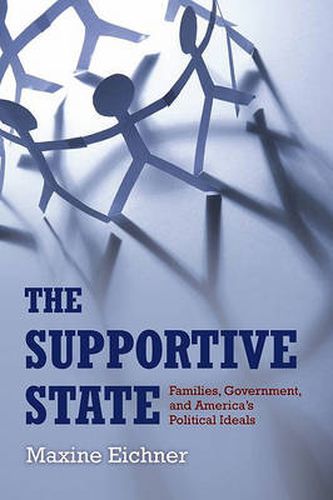 Cover image for The Supportive State: Families, the State, and American Political Ideals