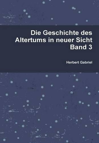 Cover image for Die Geschichte Des Altertums in Neuer Sicht Band 3