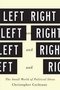 Cover image for Left and Right: The Small World of Political Ideas