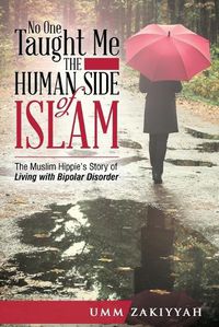 Cover image for No One Taught Me the Human Side of Islam: The Muslim Hippie's Story of Living with Bipolar Disorder