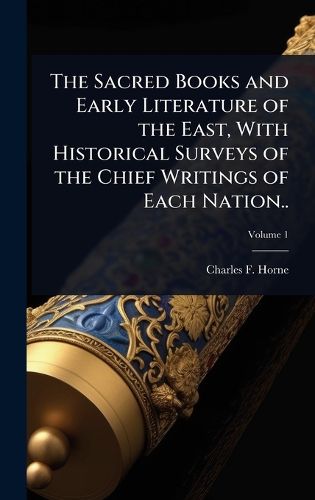 Cover image for The Sacred Books and Early Literature of the East, With Historical Surveys of the Chief Writings of Each Nation..