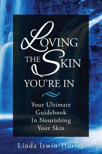 Cover image for Loving The Skin You're In: Your Ultimate Guidebook in Nourishing Your Skin