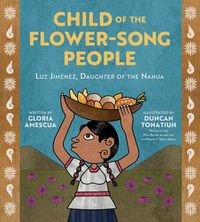 Cover image for Child of the Flower-Song People: Luz Jimenez, Daughter of the Nahua