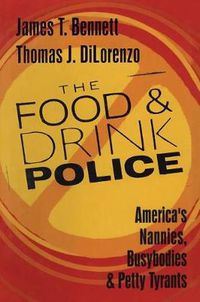 Cover image for The Food and Drink Police: America's Nannies, Busybodies and Petty Tyrants