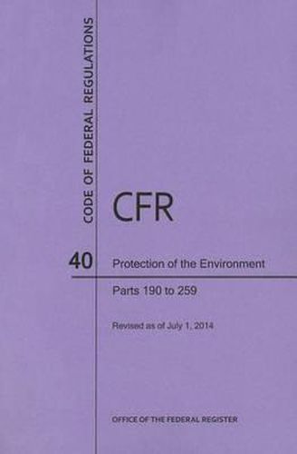 Cover image for Code of Federal Regulations Title 40, Protection of Environment, Parts 190-259, 2014