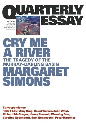 Cover image for Quarterly Essay 77: Cry Me A River - The Tragedy of the Murray-Darling Basin