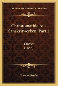 Cover image for Chrestomathie Aus Sanskritwerken, Part 2: Glossar (1854)