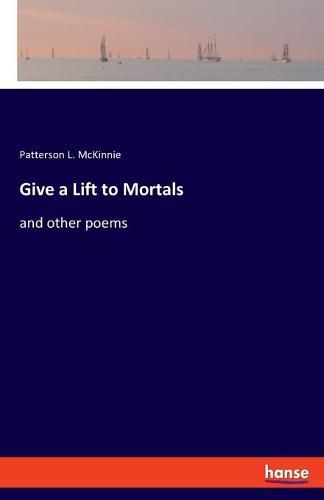 Cover image for Give a Lift to Mortals: and other poems