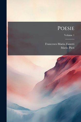 Cover image for Poesie: Con Un Estratto Dell'arte Poetica Di Francesco M. Zanotti, Volume 1