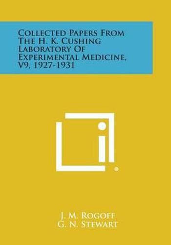 Cover image for Collected Papers from the H. K. Cushing Laboratory of Experimental Medicine, V9, 1927-1931