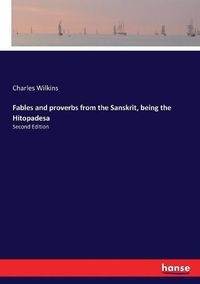 Cover image for Fables and proverbs from the Sanskrit, being the Hitopadesa: Second Edition