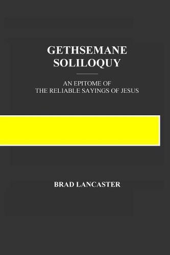 Cover image for Gethsemane Soliloquy: An Epitome of the Reliable Sayings of Jesus