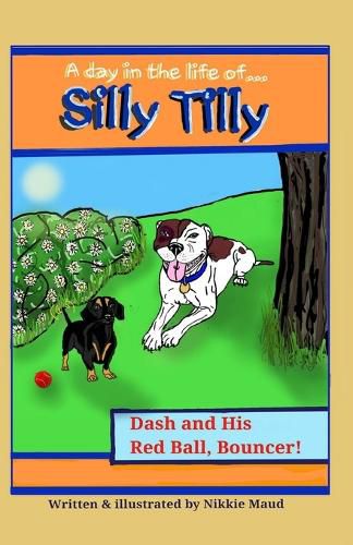 Cover image for A Day in the Life of... Silly Tilly! Dash and His Red Ball, Bouncer!