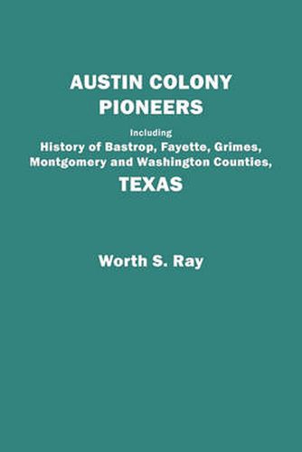 Cover image for Austin Colony Pioneers : Including History of Bastrop, Fayette, Grimes,