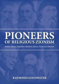 Cover image for Pioneers of Religious Zionism: Rabbis Alkalai, Kalischer, Mohliver, Reines, Kook and Maimon