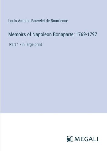 Memoirs of Napoleon Bonaparte; 1769-1797