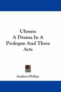 Cover image for Ulysses: A Drama in a Prologue and Three Acts