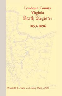 Cover image for Loudoun County, Virginia Death Register 1853-1896