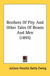 Cover image for Brothers of Pity and Other Tales of Beasts and Men (1895)