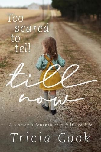 Cover image for Too Scared to Tell till Now: a woman's journey to a fulfilled life