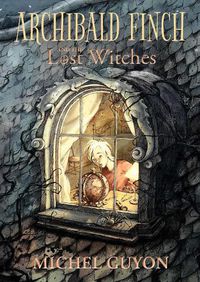 Cover image for Archibald Finch and the Lost Witches