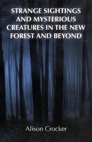 Cover image for Strange Sightings and Mysterious Creatures in the New Forest and Beyond