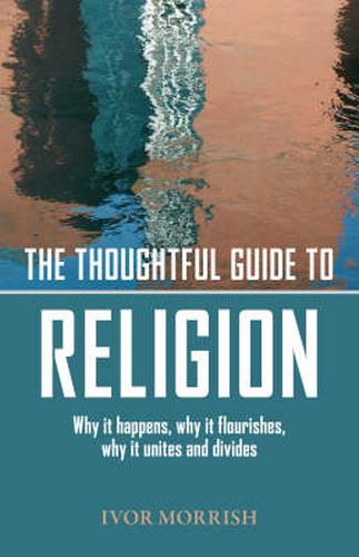 Cover image for Thoughtful Guide to Religion: The Why it Began, how it works, and where it's going