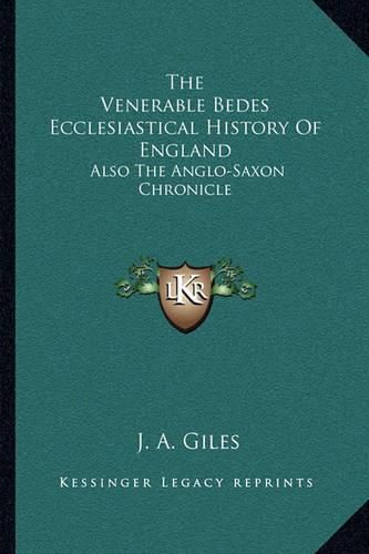 The Venerable Bedes Ecclesiastical History of England: Also the Anglo-Saxon Chronicle