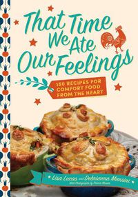 Cover image for That Time We Ate Our Feelings: 150 Recipes for Comfort Food From the Heart: From the Creators of the Corona Kitchen