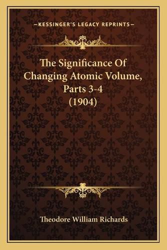 The Significance of Changing Atomic Volume, Parts 3-4 (1904)