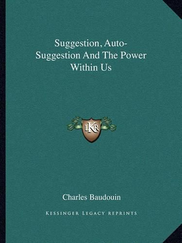 Suggestion, Auto-Suggestion and the Power Within Us