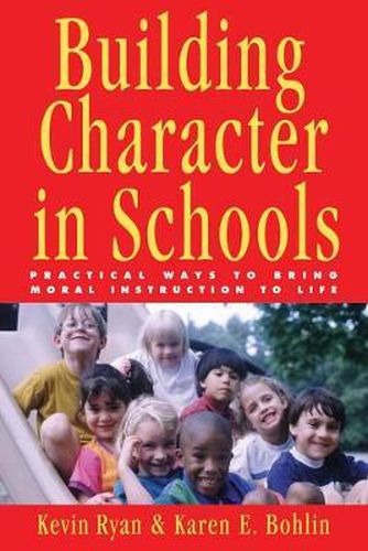 Building Character in Schools: Practical Ways to Bring Moral Instruction to Life