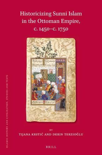 Cover image for Historicizing Sunni Islam in the Ottoman Empire, c. 1450-c. 1750