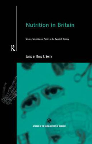 Cover image for Nutrition in Britain: Science, Scientists and Politics in the Twentieth Century