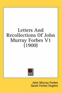 Cover image for Letters and Recollections of John Murray Forbes V1 (1900)