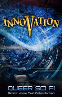 Cover image for Innovation: Queer Sci Fi's 7th Annual Flash Fiction Contest