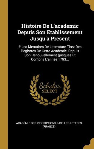 Cover image for Histoire De L'academic Depuis Son Etablissement Jusqu'a Present