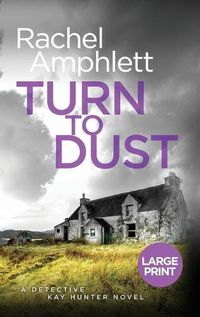 Cover image for Turn to Dust: A Detective Kay Hunter murder mystery