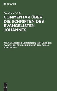 Cover image for Allgemeine Untersuchungen UEber Das Evangelium Des Johannes Und Auslegung Von Kap. I-IV.