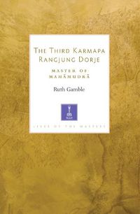 Cover image for The Third Karmapa Rangjung Dorje: Master of Mahamudra