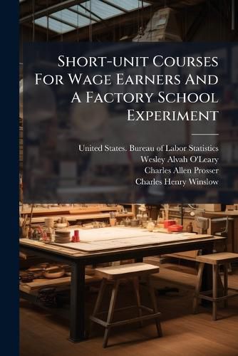 Cover image for Short-unit Courses For Wage Earners And A Factory School Experiment
