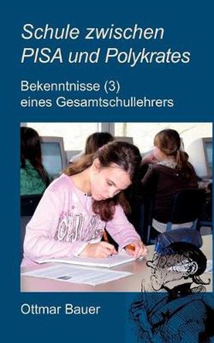 Cover image for Schule zwischen PISA und Polykrates: Bekenntnisse (3) eines Gesamtschullehrers