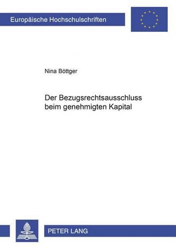 Cover image for Der Bezugsrechtsausschluss Beim Genehmigten Kapital: Frankfurt Am Main, Berlin, Bern, Bruxelles, New York, Oxford, Wien, 2005. XXIV, 403 S.